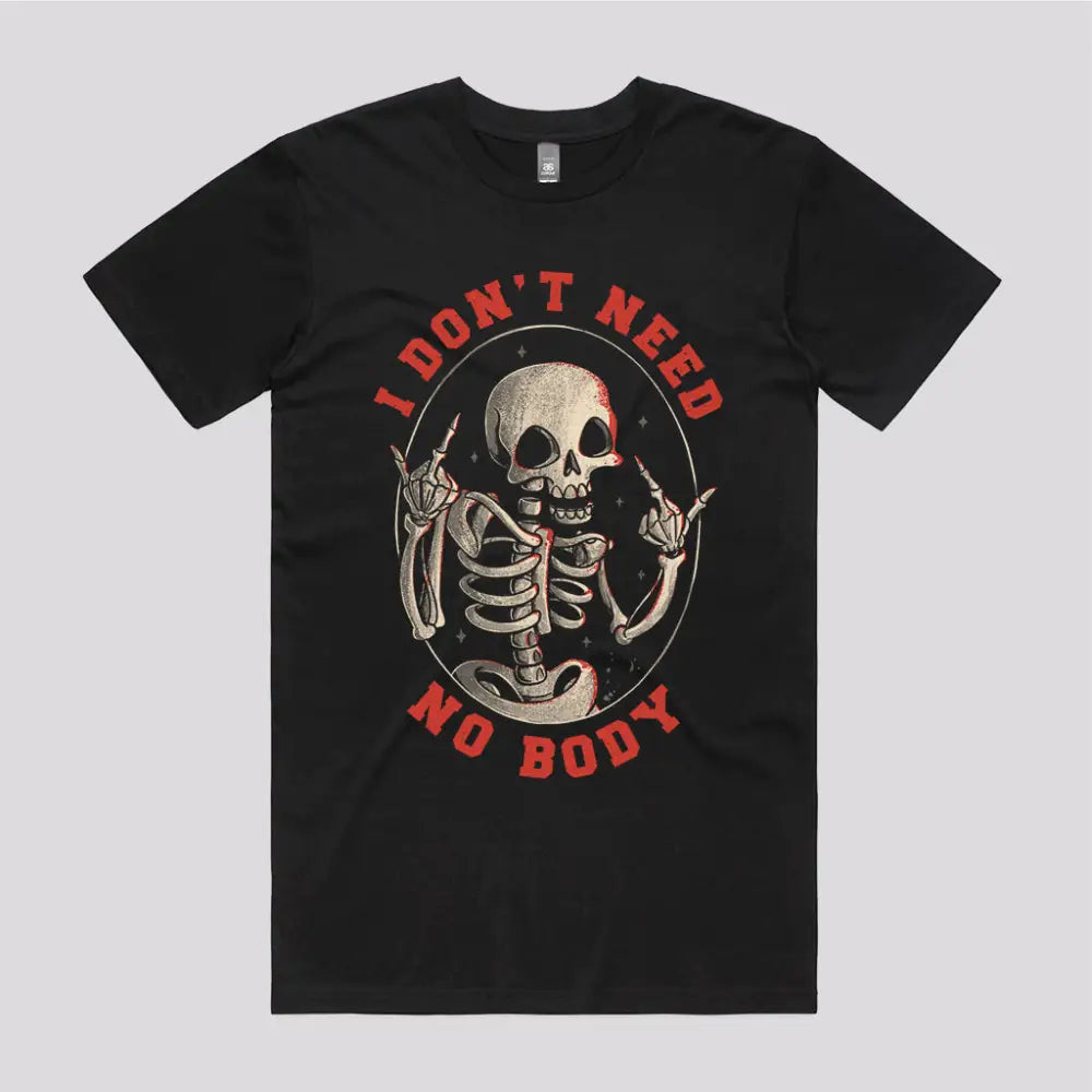 I Donβt Need No Body T-Shirt - Limitee Apparel