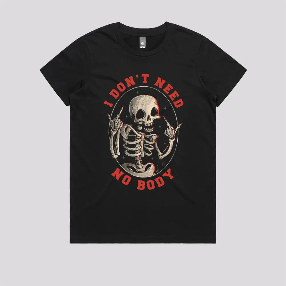 I Don’t Need No Body T-Shirt - Limitee Apparel