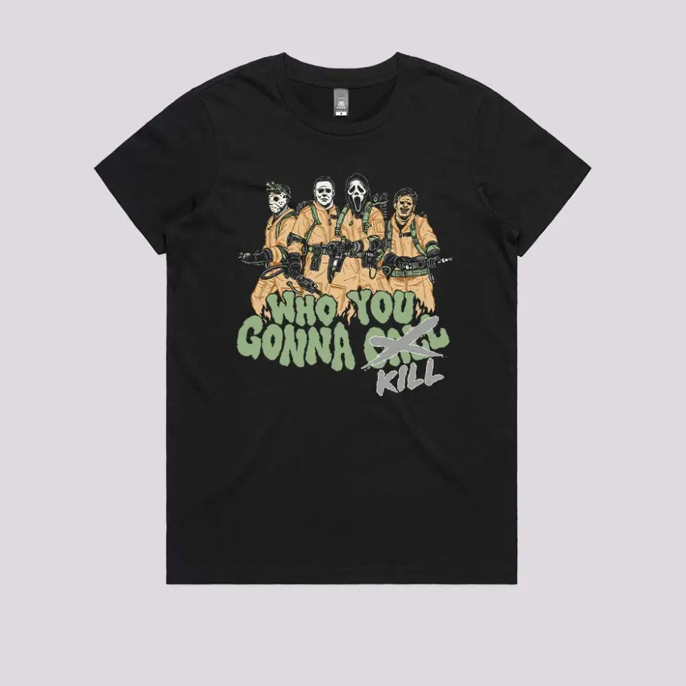 Who You Gonna Kill T-Shirt Womens / Black Xs Adult Tee