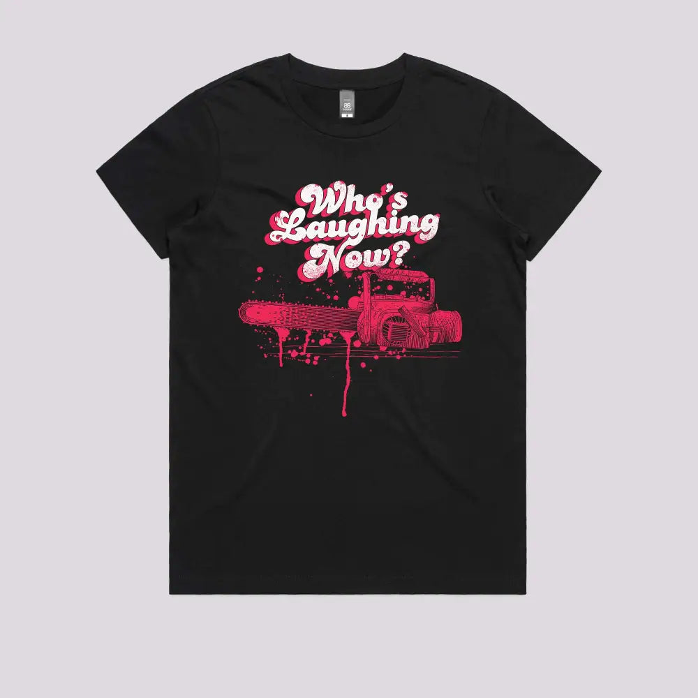 Whos Laughing Now T-Shirt Womens / Black Xs Adult Tee