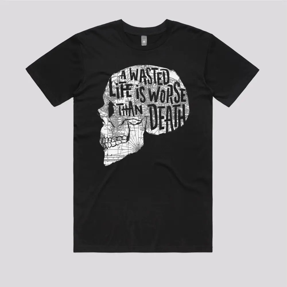 A Wasted Life Is Worse Than Death T-Shirt - Limitee Apparel