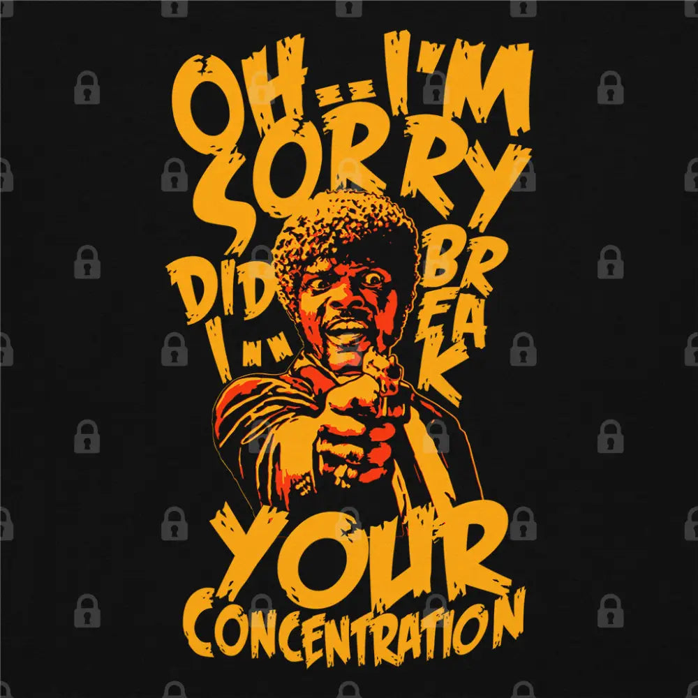 Did I Break Your Concentration T-Shirt | Pop Culture T-Shirts