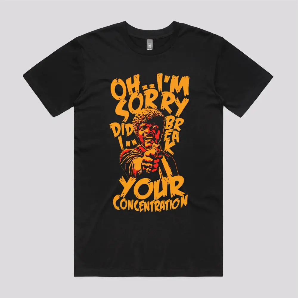 Did I Break Your Concentration T-Shirt | Pop Culture T-Shirts