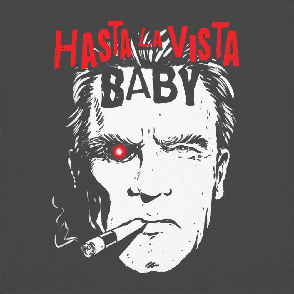 Hasta La Vista Baby T-Shirt | Pop Culture T-Shirts