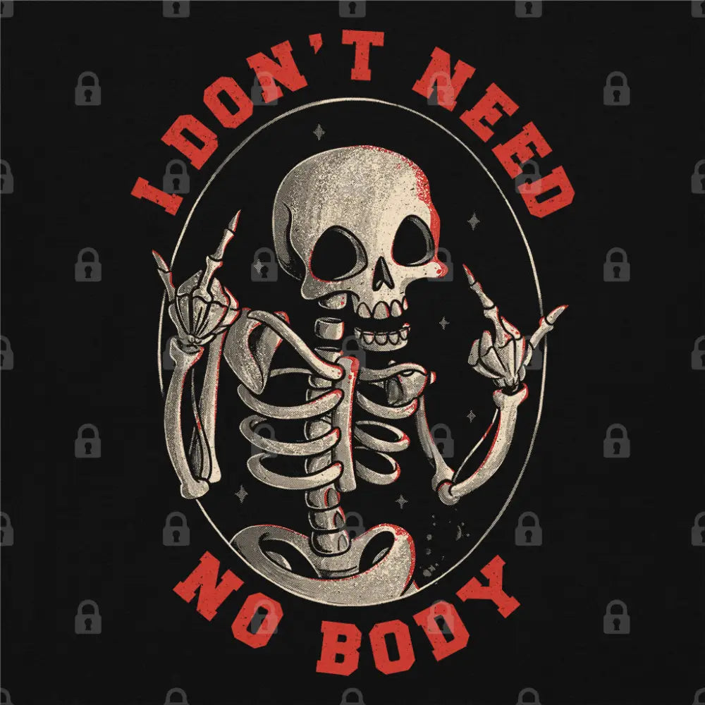 I Don’t Need No Body T-Shirt - Limitee Apparel