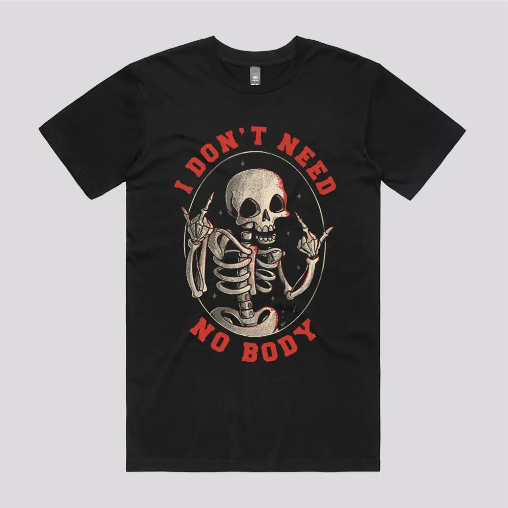 I Don’t Need No Body T-Shirt - Limitee Apparel