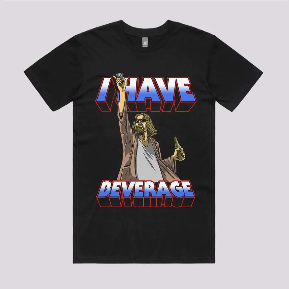 I Have Beverage T-Shirt | Pop Culture T-Shirts