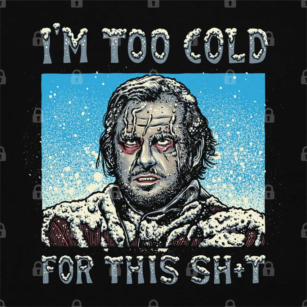 I'm Too Cold For This T-Shirt