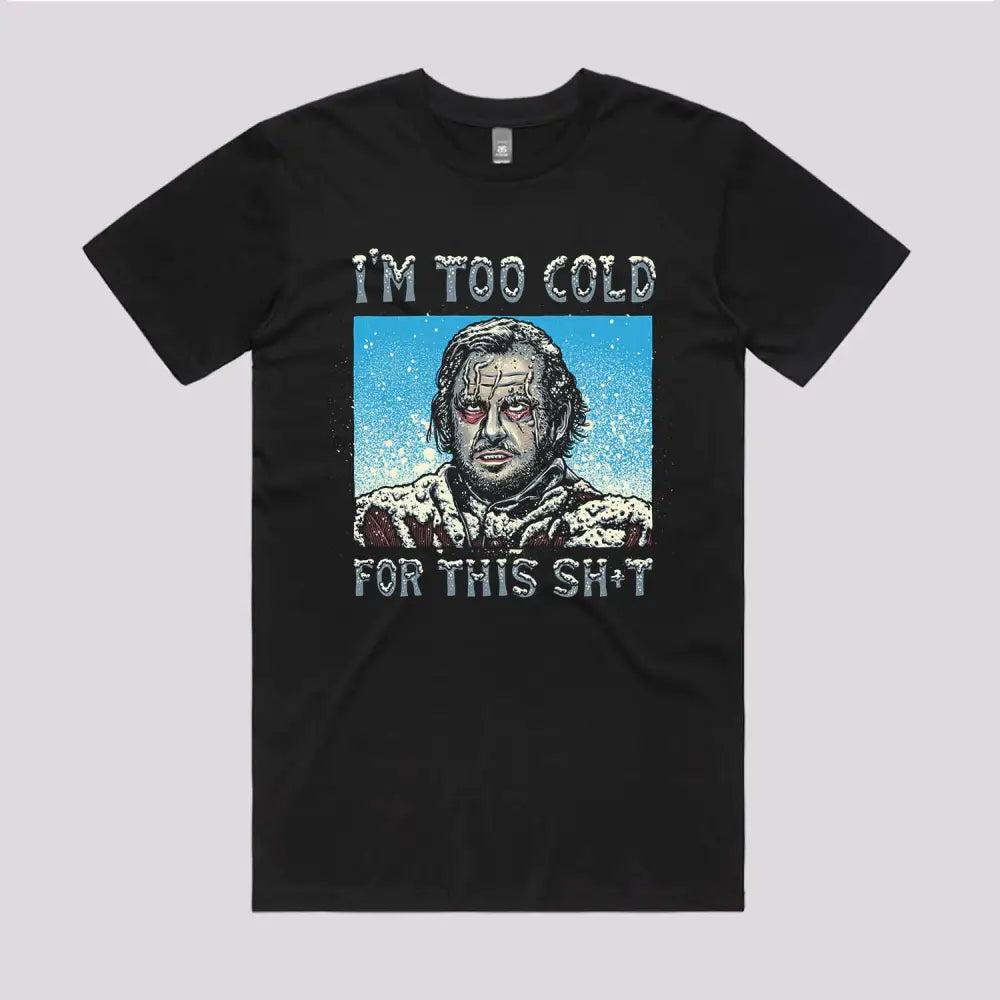 I'm Too Cold For This T-Shirt