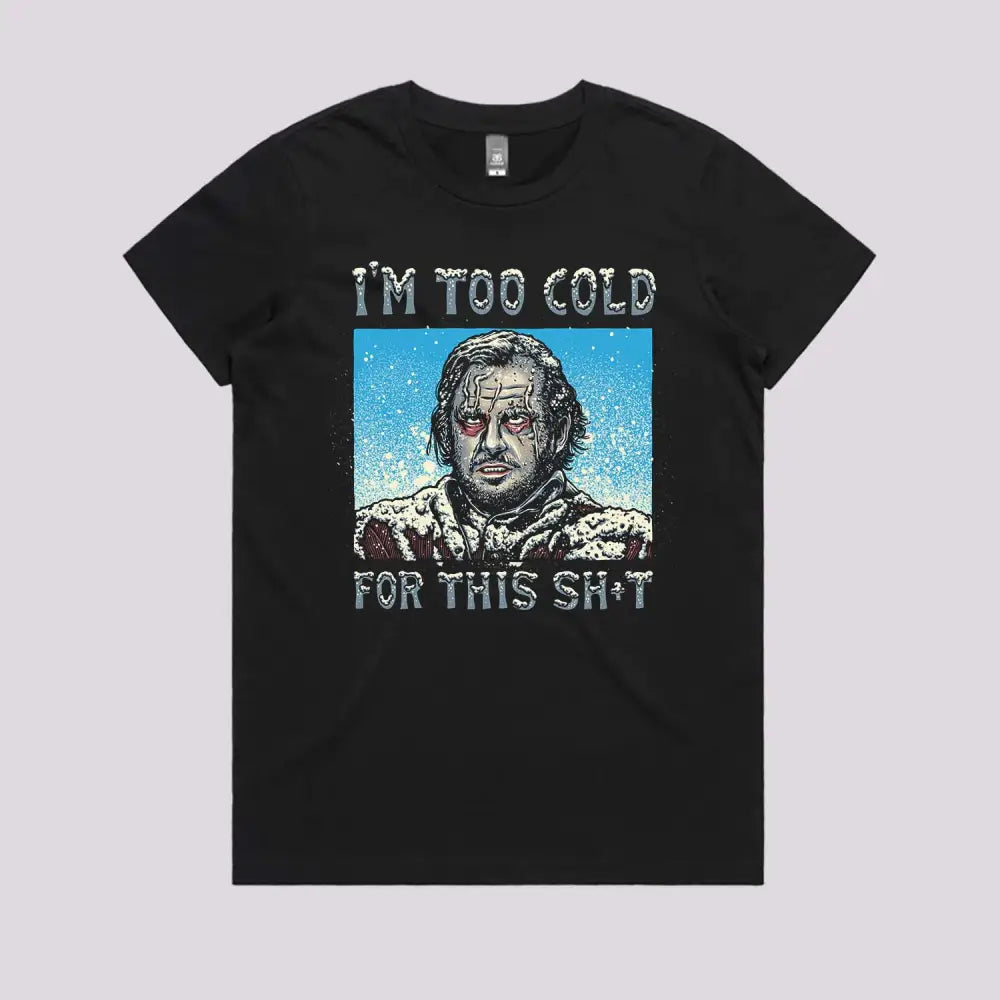 I&#39;m Too Cold For This T-Shirt | Funny T-Shirt