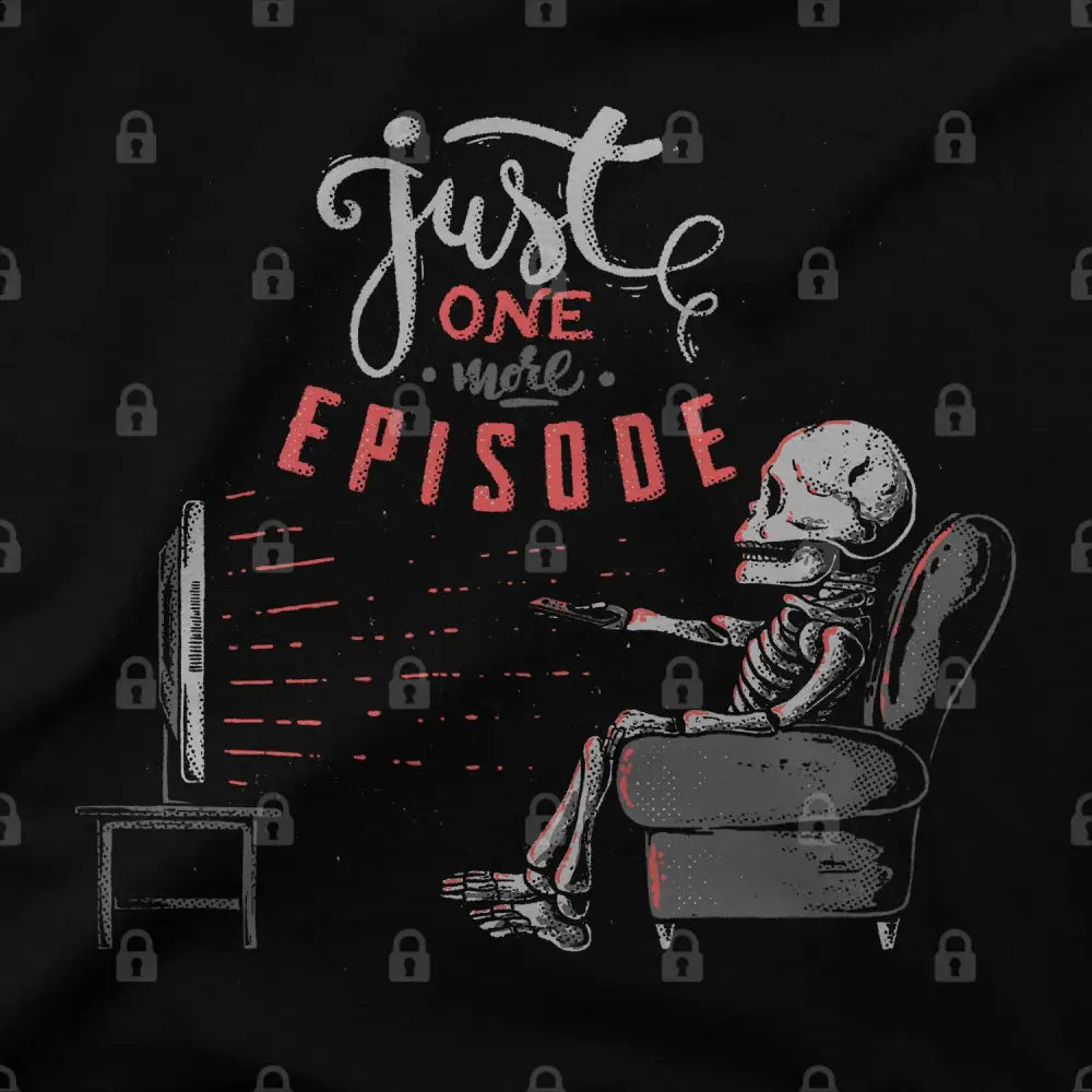 Just One More Episode T-Shirt | Pop Culture T-Shirts