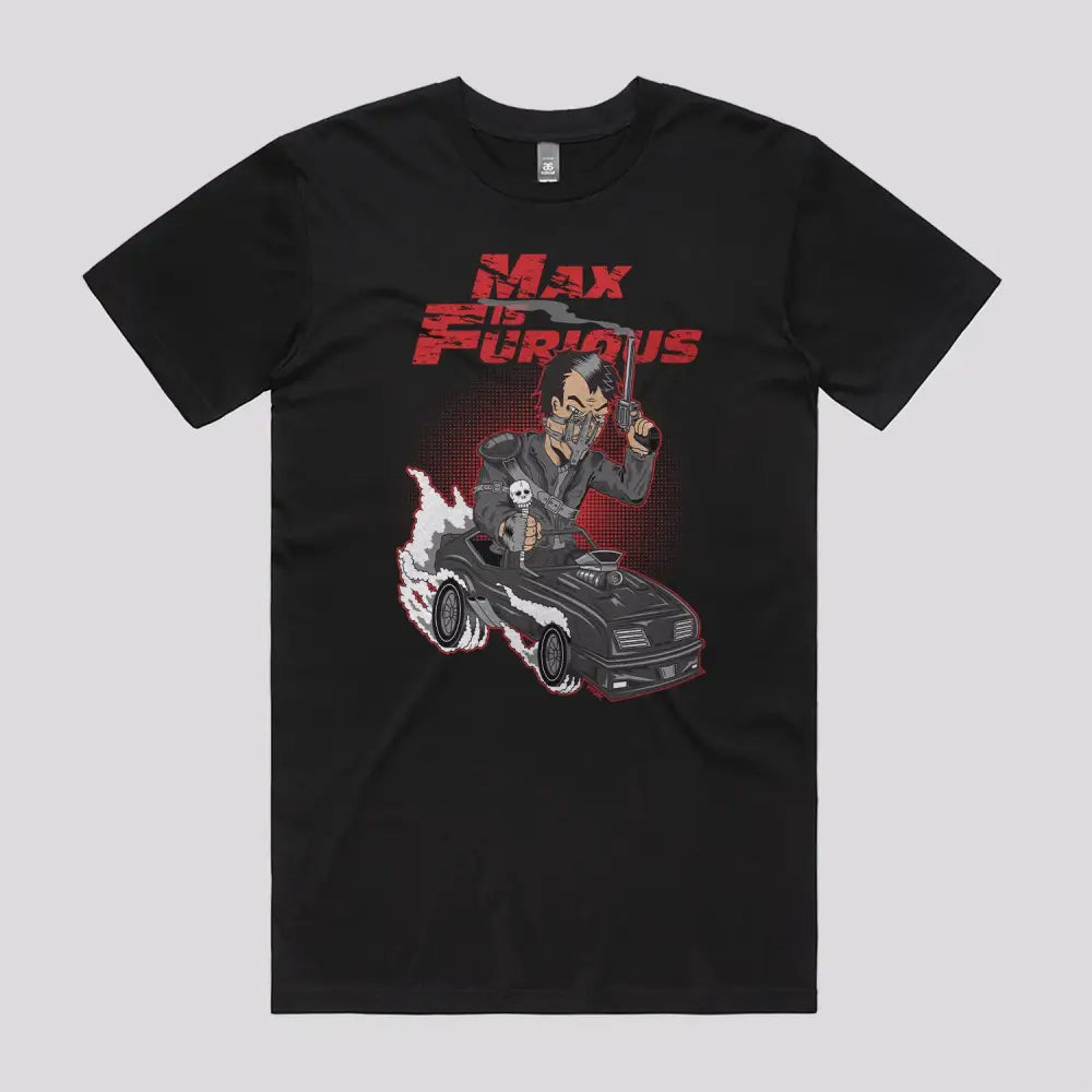 Max Is Furious T-Shirt | Pop Culture T-Shirts