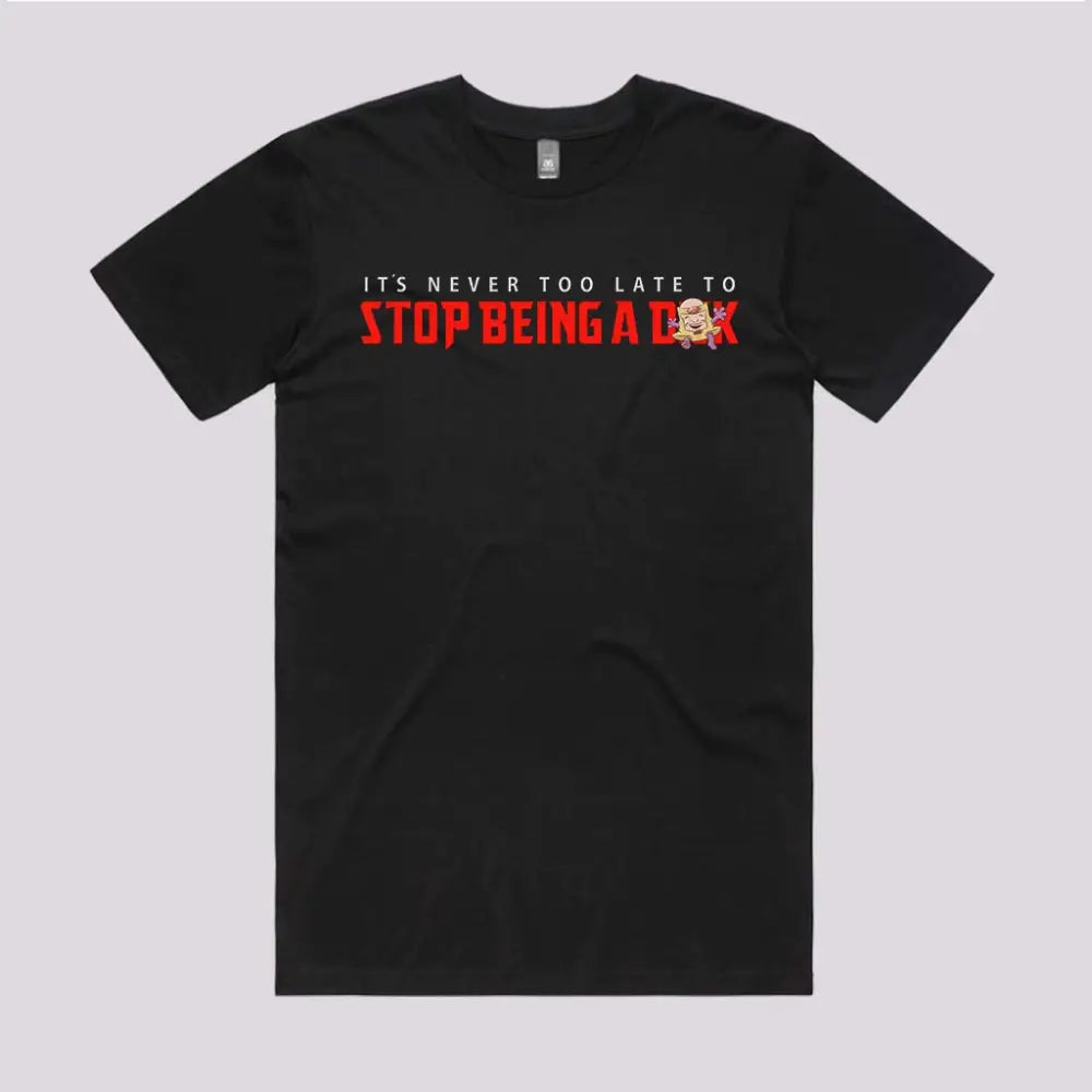 Stop Being A D**K T-Shirt Adult Tee