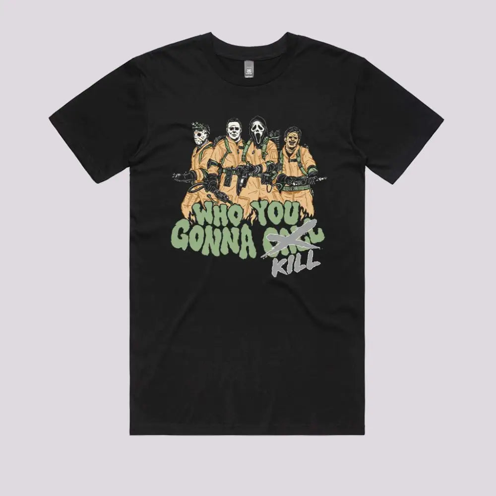 Who You Gonna Kill T-Shirt Adult Tee