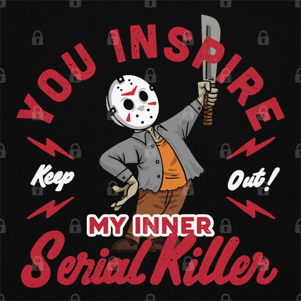 You Inspire My Inner Serial Killer T-Shirt Adult Tee