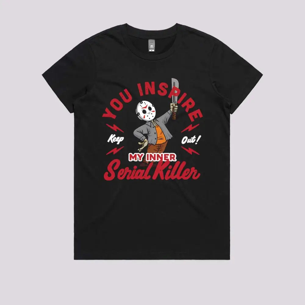 You Inspire My Inner Serial Killer T-Shirt Womens / Black Xs Adult Tee
